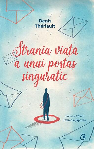 Strania viață a unui poștaș singuratic - Paperback brosat - Denis Thériault - Curtea Veche
