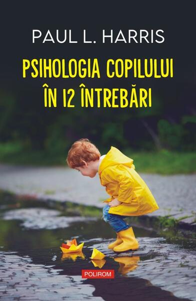 Psihologia copilului în 12 întrebări - Paul L. Harris - Polirom
