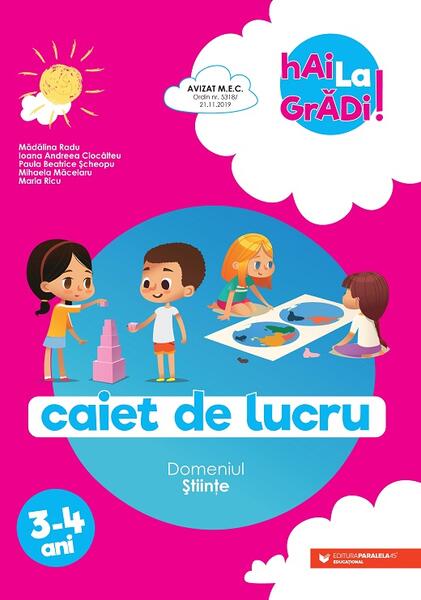Științe - caiet de lucru pentru 3-4 ani - Ioana Andreea Ciocâlteu, Mădălina Radu, Maria Ricu, Mihaela Măcelaru, Paula Beatrice Șcheopu - Paralela 45 educațional