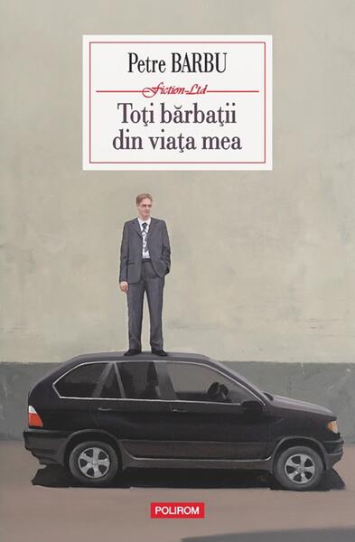 Toţi bărbaţii din viaţa mea - Petre Barbu - Polirom