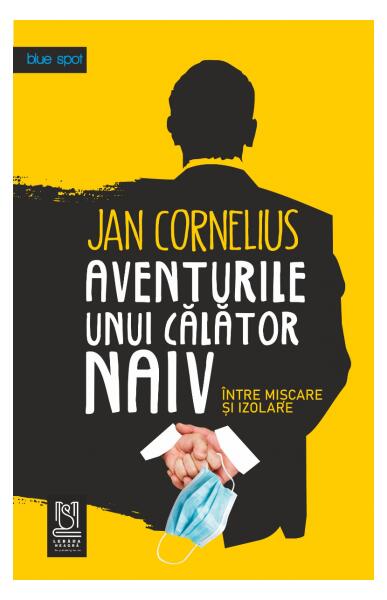 Aventurile unui călător naiv. Între mișcare și izolare - Jan Cornelius - Lebăda Neagră