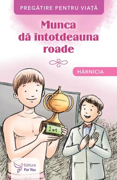 Munca dă întotdeauna roade. Hărnicia - For You