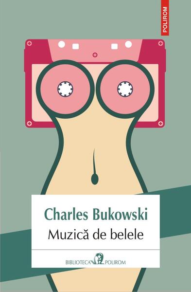 Muzică de belele - Charles Bukowski - Polirom