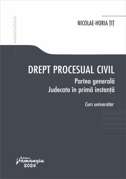 Drept procesual civil. Partea generală. Judecata în prima instanță - Hamangiu