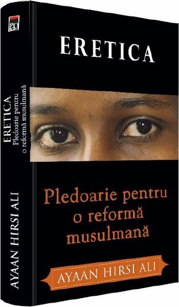 Eretica. Pledoarie pentru o reformă musulmană - Ayaan Hirsi Ali - RAO