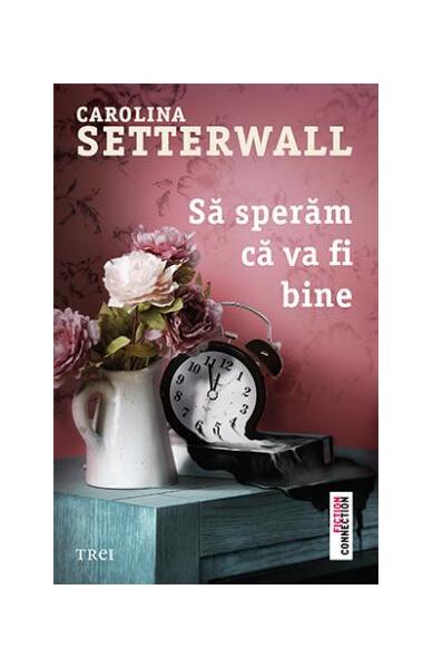 Să sperăm că va fi bine - Carolina Setterwall - Trei