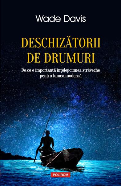 Deschizătorii de drumuri - Wade Davis - Polirom