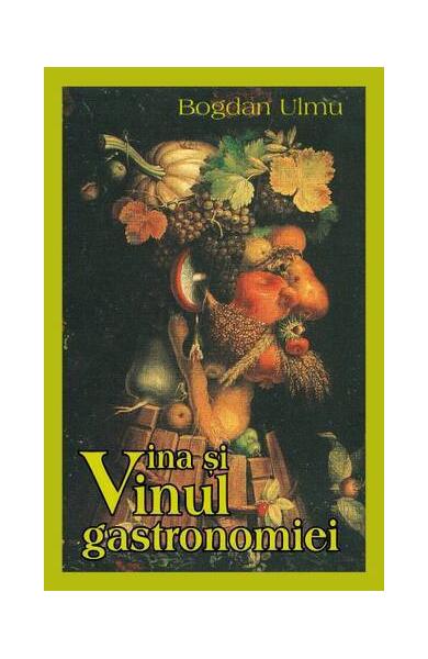Vina și vinul gastronomiei - Bogdan Ulmu - BCC Publishing