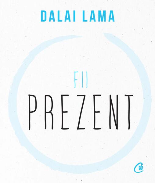 Fii prezent - Dalai Lama - Curtea Veche