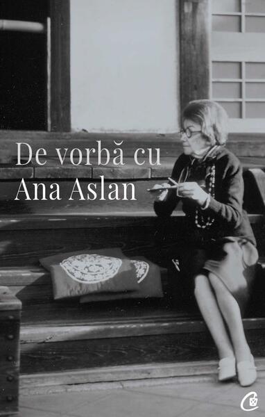De vorbă cu Ana Aslan - Valentin Lipatti - Curtea Veche