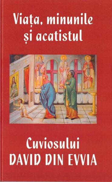 Viața, minunile și acatistul Cuviosului David din Evvia - Areopag