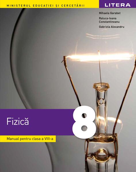 Manual. Fizică. Clasa a VIII-a - Gabriela Alexandru, Mihaela Garabet, Raluca-Ioana Constantineanu - Litera