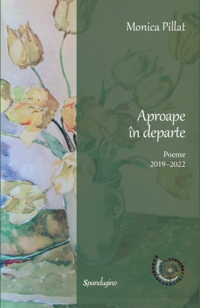 Aproape în departe. Poeme 2019–2022 - Monica Pillat - Spandugino