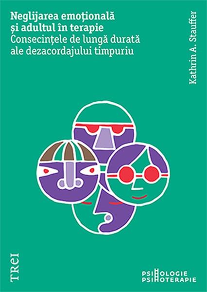 Neglijarea emoțională și adultul în terapie - Kathrin A. Stauffer - Trei