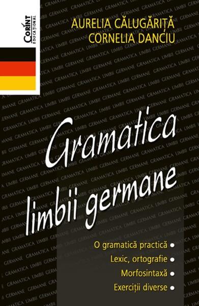 Gramatica limbii germane - Paperback brosat - Aurelia Calugarita, Cornelia Danciu - Corint
