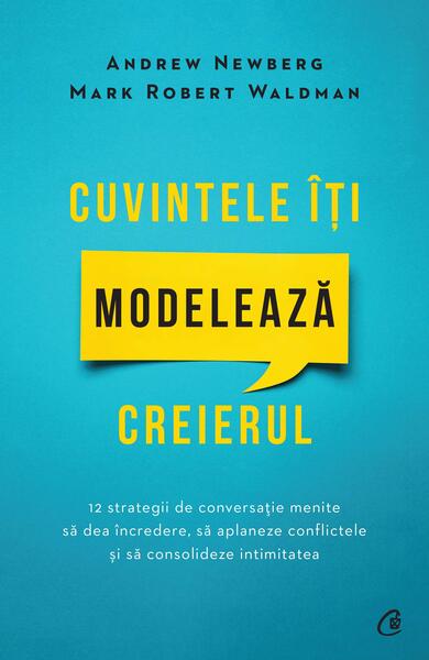 Cuvintele îți modelează creierul - Paperback brosat - Andrew Newberg, Mark Robert Waldman - Curtea Veche
