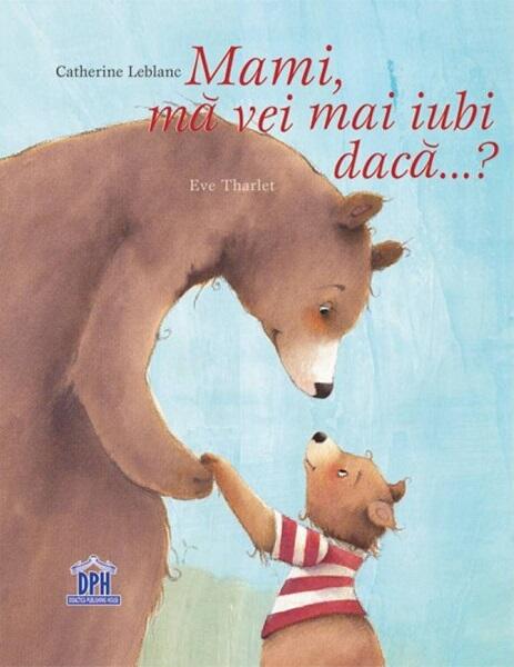 Mami, mă vei mai iubi dacă...? - Catherine LeBlanc - Didactica Publishing House