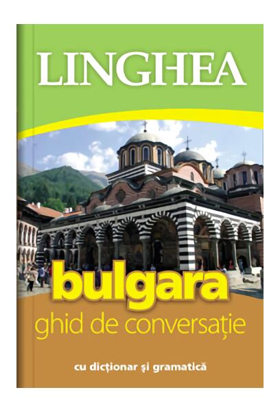 Bulgara. Ghid de conversaţie - Autor Colectiv - Linghea