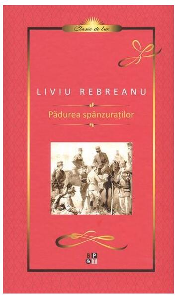 Pădurea spânzuraților - Liviu Rebreanu - Minerva