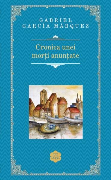 Cronica unei morţi anunţate - Gabriel García Márquez - RAO