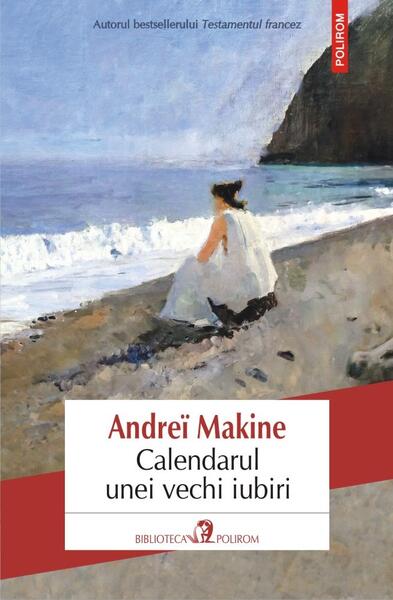 Calendarul unei vechi iubiri - Andreï Makine - Polirom