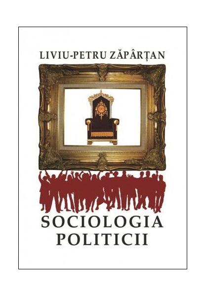 Sociologia politicii - Liviu-Petru Zăpârțan - Școala Ardeleană
