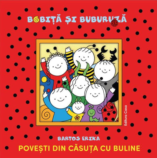 Bobiță și Buburuză. Povești din căsuța cu buline - Bartos Erika - Casa