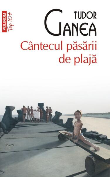 Cântecul păsării de plajă - Tudor Ganea - Polirom