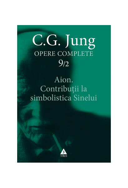 Aion. Contribuţii la simbolistica Sinelui (Vol. 9/2) - Carl Gustav Jung