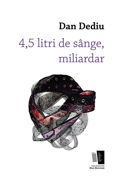 4,5 litri de sânge, miliardar - Dan Dediu - Casa de editură Max Blecher