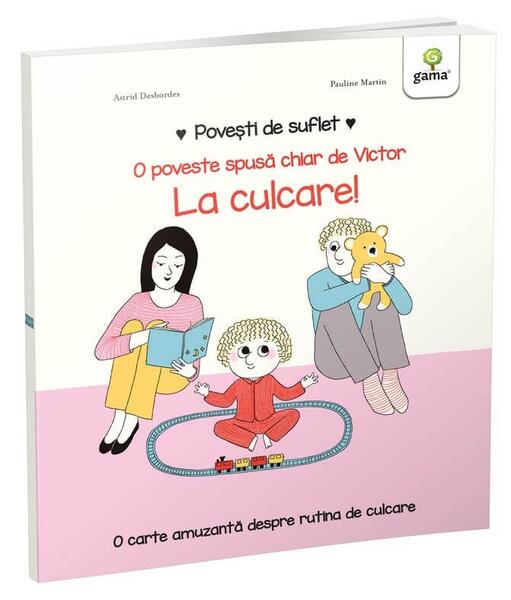 La culcare! Povești de suflet - Astrid Desbordes - Gama