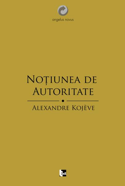 Noţiunea de autoritate - Alexandre Kojeve - Tact