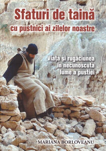 Sfaturi de taină cu pustnici ai zilelor noastre - Mariana Borloveanu - Lumea credinţei