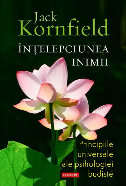 Înțelepciunea inimii - Jack Kornfield - Polirom