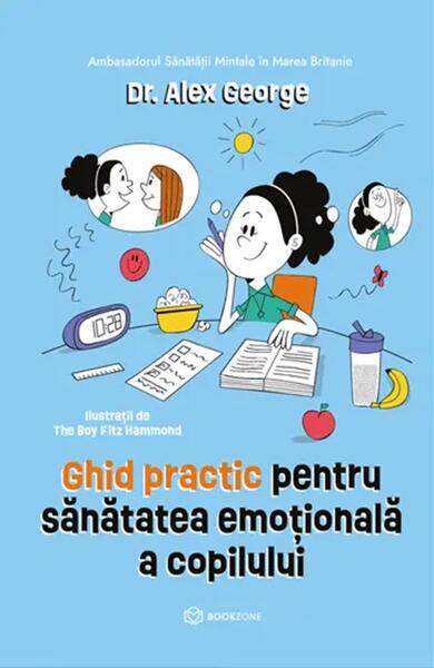 Ghid practic pentru sănătatea emoțională a copilului - Dr. Alex George - Bookzone