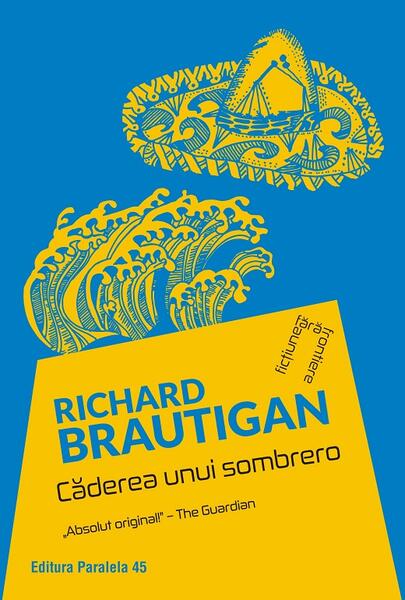 Căderea unui sombrero - Richard Brautigan - Paralela 45