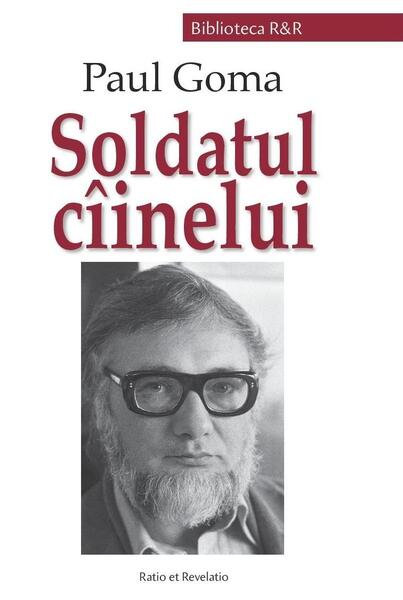 Soldatul cîinelui - Paul Goma - Ratio et Revelatio
