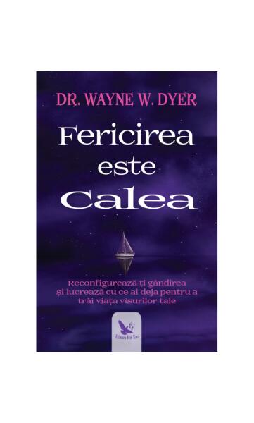 Fericirea este Calea - Dr. Wayne W. Dyer - For You