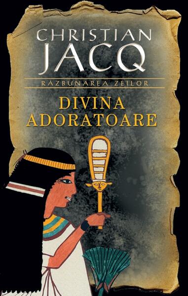 Divina Adoratoare. Răzbunarea zeilor (Vol. II) - Christian Jacq - RAO