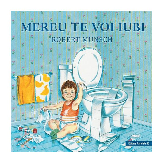 Mereu te voi iubi - Robert Munsch - Paralela 45