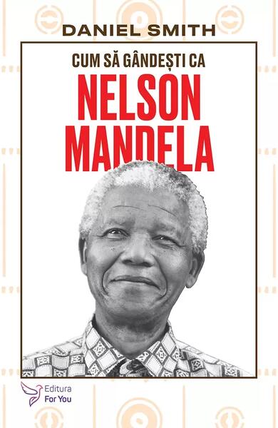 Cum să gândești ca Nelson Mandela - Paperback brosat - For You