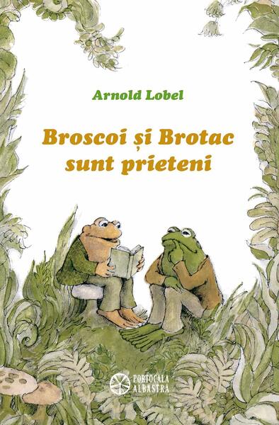 Broscoi și Brotac sunt prieteni - Arnold Lobel - Portocala albastră