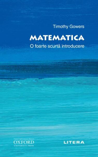Matematica. O foarte scurtă introducere - Timothy Gowers - Litera