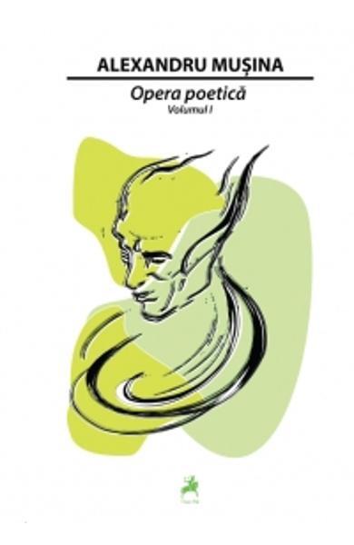 Opera poetică. Vol.1 - Alexandru Muşina - Tracus Arte