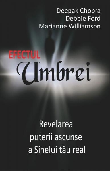 Efectul Umbrei - Debbie Ford, Dr. Deepak Chopra, Marianne Williamson - Adevăr divin