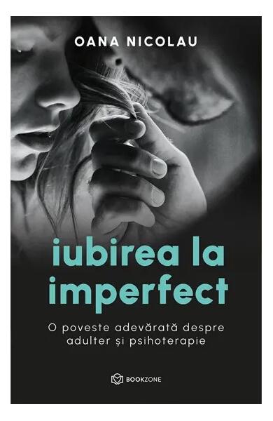Iubirea la imperfect - Oana Nicolau - Bookzone