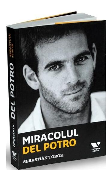 Miracolul Del Potro - Sebastian Torok - Victoria Books