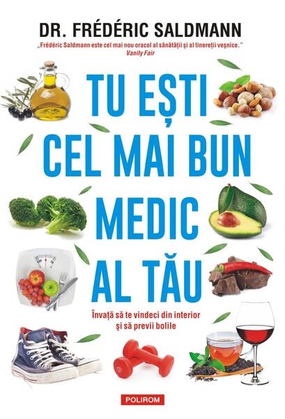 Tu ești cel mai bun medic al tău. Învață să te vindeci din interior și să previi bolile - Frédéric Saldmann - Polirom