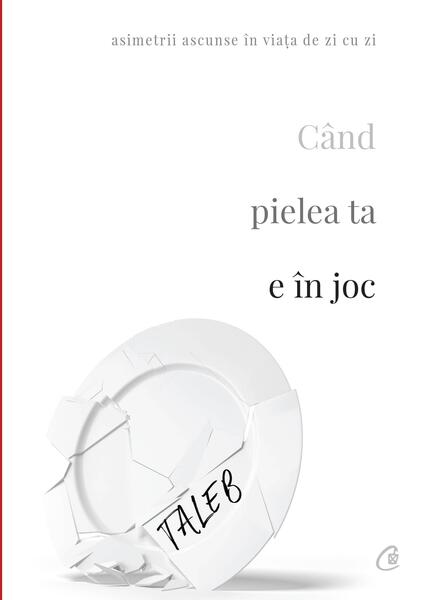 Când pielea ta e în joc - Paperback brosat - Nassim Nicholas Taleb - Curtea Veche