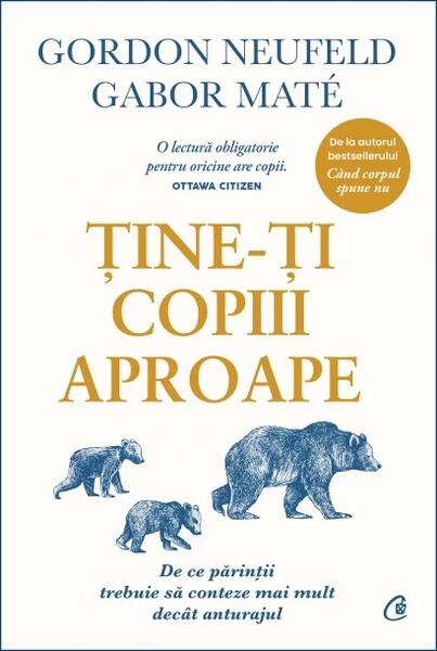 Ține-ți copiii aproape - HC - Gabor Maté, Gordon Neufeld - Curtea Veche